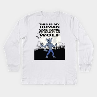 This Is My Human Costume I'm Really an Terrifying Werewolves Kids Long Sleeve T-Shirt